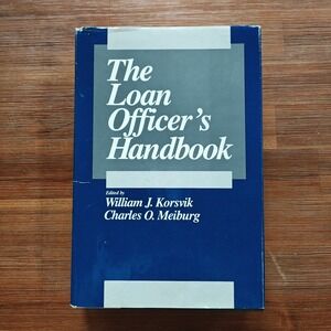 The Loan Officer's Handbook William Korsvik Charles Meiburg 1986 9780870946158